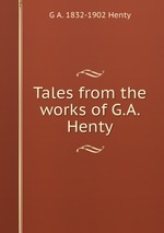 Tales from the works of G.A. Henty