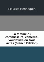 La famme du commissaire; comdie-vaudeville en trois actes (French Edition)