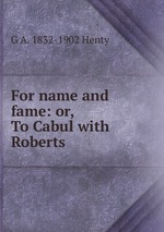 For name and fame: or, To Cabul with Roberts