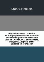 Highly important collection of autograph letters and historical documents: gathered by the late Joshua I. Cohen, M.D. of Baltimore, Maryland, . . signers of the Declaration of Indepen