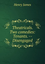 Theatricals. Two comedies: Tenants. -- Disengaged