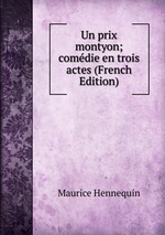 Un prix montyon; comdie en trois actes (French Edition)