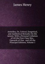 Aeneidea, Or, Critical, Exegetical, and Aesthetical Remarks On the Aeneis: With a Personal Collation of All the First Class Mss., Upwards of One . and All the Principal Editions, Volume 1