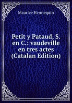 Petit y Pataud, S. en C.: vaudeville en tres actes (Catalan Edition)