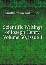 Scientific Writings of Joseph Henry, Volume 30, issue 1