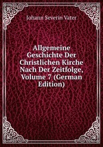 Allgemeine Geschichte Der Christlichen Kirche Nach Der Zeitfolge, Volume 7 (German Edition)
