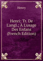 Henri: Tr. De L`angl.;  L`usage Des Enfans (French Edition)
