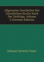 Allgemeine Geschichte Der Christlichen Kirche Nach Der Zeitfolge, Volume 3 (German Edition)