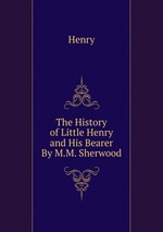 The History of Little Henry and His Bearer By M.M. Sherwood