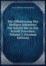 Die Offenbarung Des Heiligen Johannes: Fr Solche Die in Der Schrift Forschen, Volume 2 (German Edition)