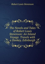The Novels and Tales of Robert Louis Stevenson: An Inland Voyage. Travels with a Donkey. Edinburgh