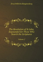The Revelation of St John, Expounded for Those Who Search the Scriptures. Volume 2