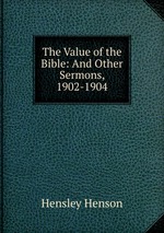 The Value of the Bible: And Other Sermons, 1902-1904