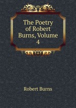 The Poetry of Robert Burns, Volume 4