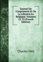 Journal De L`imprimerie Et De La Librairie En Belgique, Volumes 12-13 (French Edition)