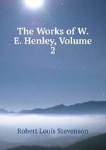 The Works of W. E. Henley, Volume 2