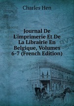 Journal De L`imprimerie Et De La Librairie En Belgique, Volumes 6-7 (French Edition)