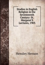 Studies in English Religion in the Seventeenth Century: St. Margaret`S Lectures, 1903