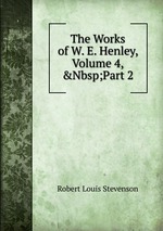 The Works of W. E. Henley, Volume 4,&Nbsp;Part 2