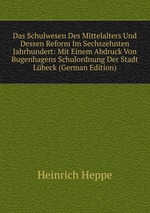 Das Schulwesen Des Mittelalters Und Dessen Reform Im Sechszehnten Jahrhundert: Mit Einem Abdruck Von Bugenhagens Schulordnung Der Stadt Lbeck (German Edition)