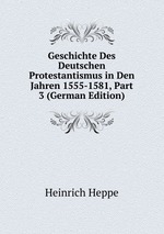 Geschichte Des Deutschen Protestantismus in Den Jahren 1555-1581, Part 3 (German Edition)