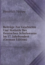 Beitrge Zur Geschichte Und Statistik Des Hessischen Schulwesens Im 17. Jahrhundert (German Edition)