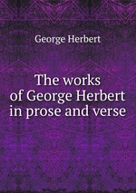 The works of George Herbert in prose and verse