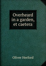 Overheard in a garden, et caetera