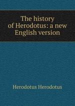 The history of Herodotus: a new English version