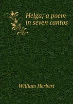 Helga; a poem in seven cantos