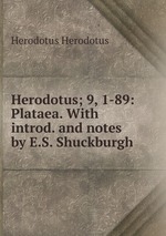 Herodotus; 9, 1-89: Plataea. With introd. and notes by E.S. Shuckburgh
