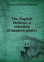 The English Helicon; a selection of modern poetry