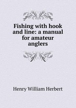 Fishing with hook and line: a manual for amateur anglers