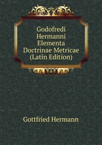 Godofredi Hermanni Elementa Doctrinae Metricae (Latin Edition)