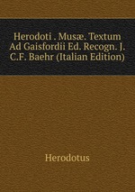 Herodoti . Mus. Textum Ad Gaisfordii Ed. Recogn. J.C.F. Baehr (Italian Edition)