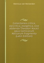 Collectanea critica, epicritica, exegetica, sive addenda Theodori Kockii opus Comicorum Atticorum fragmenta (Latin Edition)