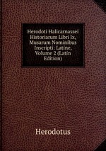 Herodoti Halicarnassei Historiarum Libri Ix, Musarum Nominibus Inscripti: Latine, Volume 2 (Latin Edition)