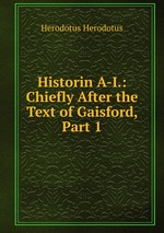 Historin A-I.: Chiefly After the Text of Gaisford, Part 1