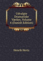 Udvalgte Dramatiske Vrker, Volume 4 (Danish Edition)