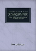 Histoire D`hrodote: Tr. Du Grec, Avec Des Remarques Historiques Et Critiques, Un Essai Sur La Chronologie D`hrodote, Et Une Table Gographique, Volume 7 (French Edition)