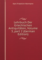 Lehrbuch Der Griechischen Antiquitten, Volume 3, part 2 (German Edition)