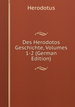 Des Herodotos Geschichte, Volumes 1-2 (German Edition)