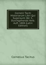 Cornelii Taciti Historiarum Libri Qui Supersunt: Bd. 3., Durchgehends Verb. Aufl. 1884 (Latin Edition)
