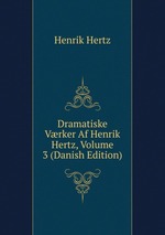 Dramatiske Vrker Af Henrik Hertz, Volume 3 (Danish Edition)