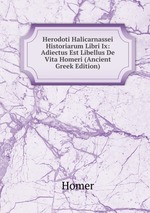 Herodoti Halicarnassei Historiarum Libri Ix: Adiectus Est Libellus De Vita Homeri (Ancient Greek Edition)
