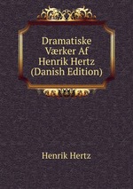 Dramatiske Vrker Af Henrik Hertz (Danish Edition)