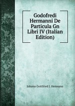 Godofredi Hermanni De Particula Gn Libri IV (Italian Edition)
