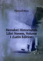 Herodoti Historiarum Libri Novem, Volume 1 (Latin Edition)