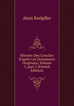 Histoire Des Conciles D`aprs Les Documents Originaux, Volume 1, part 2 (French Edition)