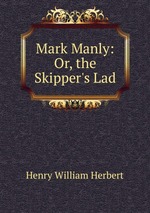 Mark Manly: Or, the Skipper`s Lad